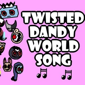 Twisted Dandy World Song