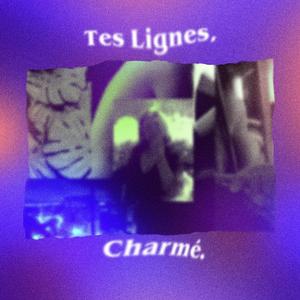 Tes Lignes, Charmé
