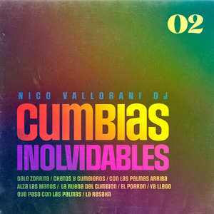 Cumbias Inolvidables 2: Dale Zorrita / Chetos y Cumbieros / Con Las Palmas Arriba / Alza Las Manos / La Rueda del Cumbion / El Porron / Ya Llego / Que Paso Con Las Palmas / La Resaka (Volumen 2 Remix)