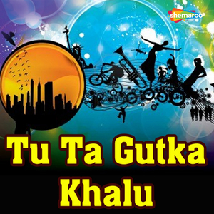 Tu Ta Gutka Khalu
