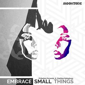 Embrace Small Things (feat. Rashen Fernando & Chethiya Galkaduwa)