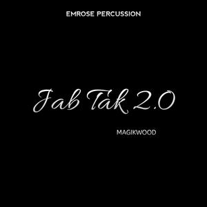 Jab Tak 2.0 (feat. Magikwood)