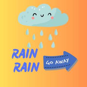 Rain Rain Go Away