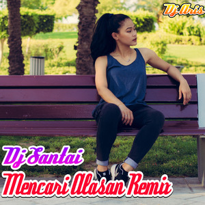 Dj Santai Mencari Alasan Remix
