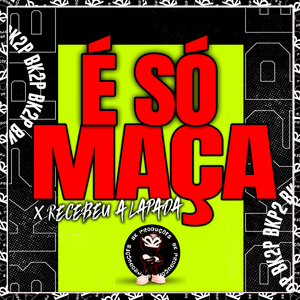 É SÓ MAÇA X RECEBEU A LAPADA