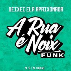 Deixei Ela Apaixonada (feat. MC 3L & MC TORUGO)