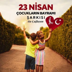 23 Nisan Çocukların Bayramı Şarkısı