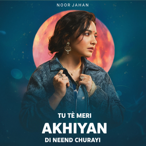 Tu Te Meri Akhiyan Di Neend Churayi