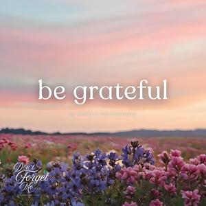 Be Grateful