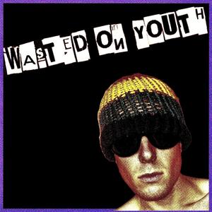 Wasted On Youth
