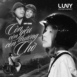 Còn Yêu Còn Thương Còn Chờ (LUNY Remix)