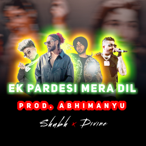Ek Pardesi Mera Dil (Divine x Shubh x Emiway Bantai x Mc Stan)