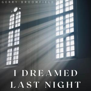 I dreamed last night