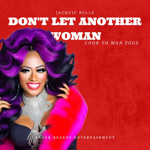 Don't Let Another Woman Cook Yo Man Eggs