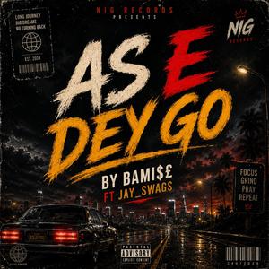 AS E DEY GO