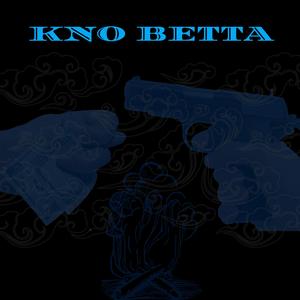 Kno Betta (feat. Ka$flo & Geno FoeHunnit)