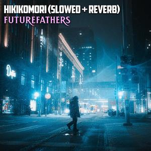 Hikikomori (Slowed + Reverb)