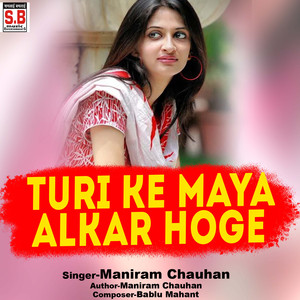 Turi Ke Maya Alkar Hoge