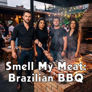 Smell My Meat: Brazilian BBQ