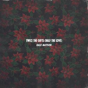 Twice the Gifts (Half the Love)