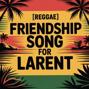 Larent Friendship Song (Reggae)