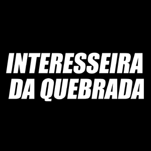 Interesseira Da Quebrada Eletro Funk