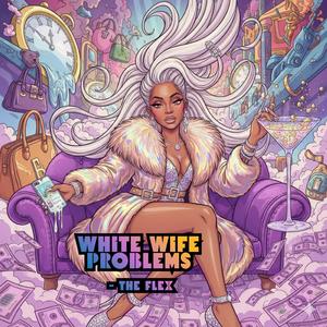 WHITE WIFE PROBLEMS (THE FLEX)