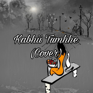 Kabhii Tumhhe (Cover)