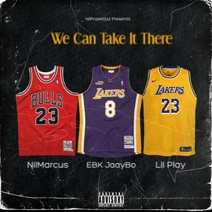 We Can Take It There (feat. EBK Jaaybo & Lil Play)