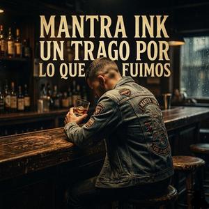 Mantra Ink (Un trago por lo que fuimos)