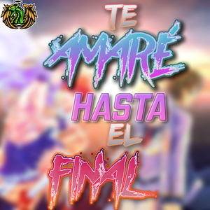 Te Amaré Hasta el Final