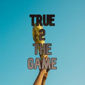 True 2 The Game