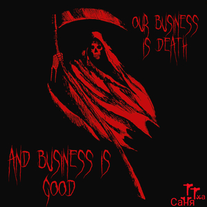 Our business is death and business is good (Hardcore version)