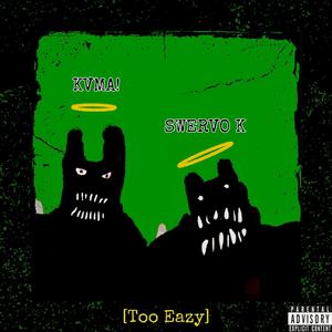 Too Eazy (feat. Swervo K)
