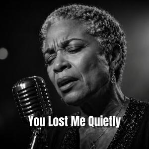 You Lost Me Quietly