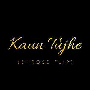 Kaun Tujhe (Emrose Flip)