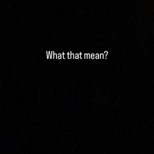 What That Mean