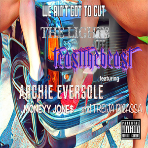 We Ain't Got to Cut the Lights Off (feat. Arhcie Eversole, Moneyy Jone$ & Treija Picassa)