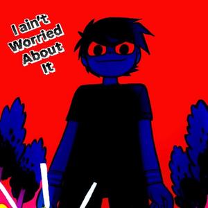 I ain't Worried About it