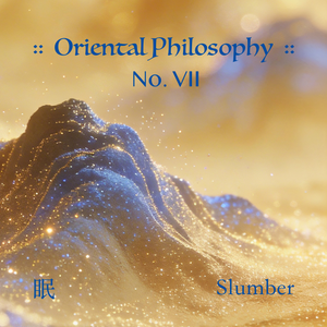 Oriental Philosophy VII :: Slumber( 东方哲VII :: 眠 · 明 )
