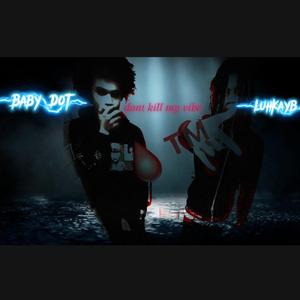 Dont kill my vibe (feat. Baby Dot)