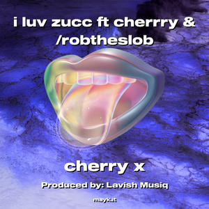 i luv zucc ft cherrry & /robtheslob