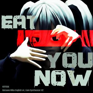 EAT YOU NOW (feat. 初音ミク & Liam)