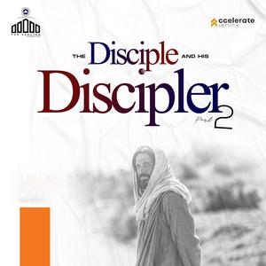 THE DISCIPLE AND HIS DISCIPLER (PART 2)