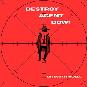 Destroy Agent Dow!