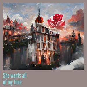 She Wants All of My Time