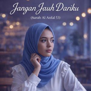 Jangan Jauh Dariku (Surah Al Anfal 53)