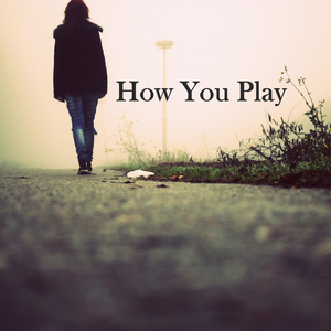 How You Play