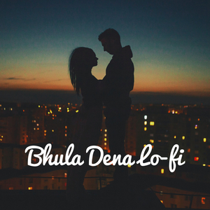 Bhula Dena Lo-fi