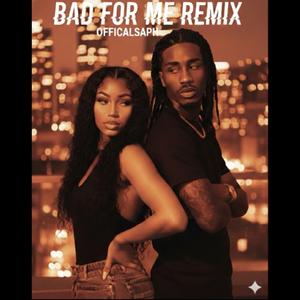 Bad For Me ( Remix )
